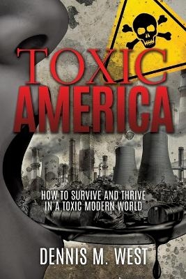 Toxic America - Dennis M West