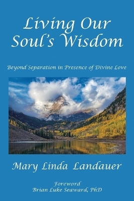 Living Our Soul's Wisdom - Mary Linda Landauer