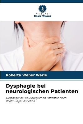 Dysphagie bei neurologischen Patienten - Roberta Weber Werle