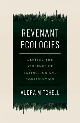 Revenant Ecologies - Audra Mitchell