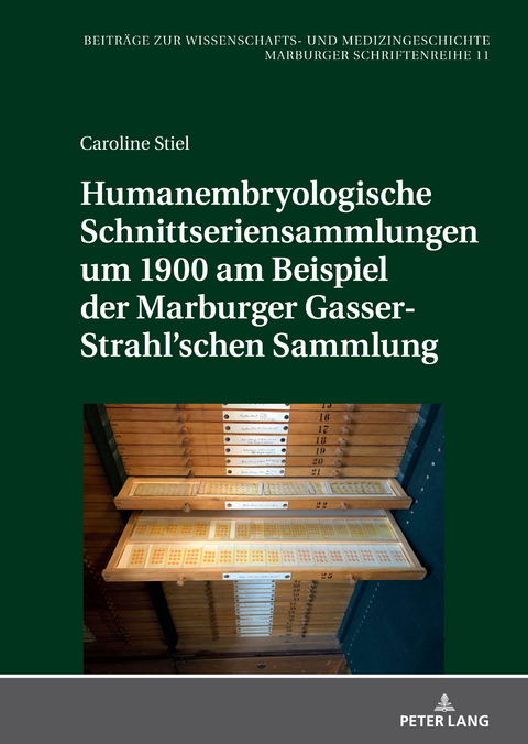 Humanembryologische Schnittseriensammlungen um 1900 am Beispiel der Marburger Gasser-Strahl’schen Sammlung - Caroline Maria Stiel