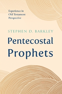 Pentecostal Prophets - Stephen D Barkley
