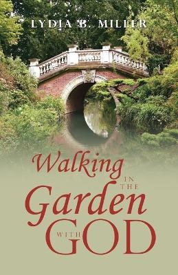 Walking in the Garden with God - Lydia B Miller