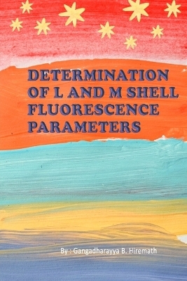 Determination of L and M Shell Fluorescence Parameters - Gangadharayya B Hiremath