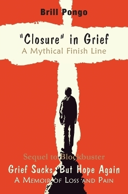 "Closure" in grief a mythical finish line - Brill Pongo