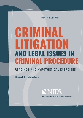 Criminal Litigation and Legal Issues in Criminal Procedure - Brent E Newton