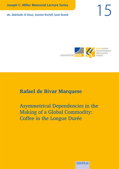 Vol. 15: Asymmetrical Dependencies in the Making of a Global Commodity: Coffee in the Longue Durée - Rafael de Bivar Marquese