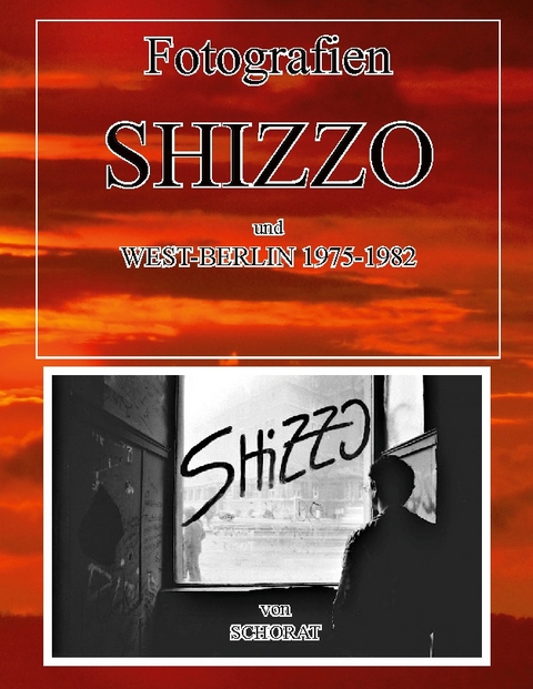 Fotografien Shizzo und West-Berlin 1975 -1982 - Wolfgang Schorat