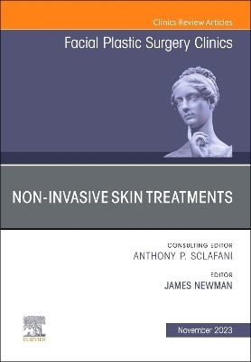 Non-Invasive Skin Treatments, An Issue of Facial Plastic Surgery Clinics of North America - 