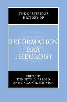 The Cambridge History of Reformation Era Theology - 