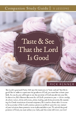 Taste and See That the Lord Is Good Study Guide - Rick Renner