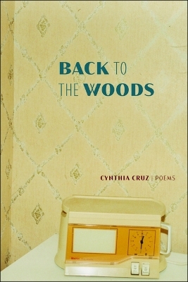 Back to the Woods - Cynthia Cruz