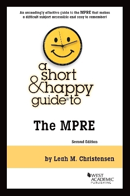 A Short & Happy Guide to the MPRE - Leah M. Christensen