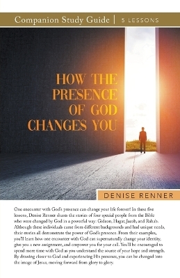 How the Presence of God Changes You Study Guide - Denise Renner