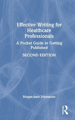 Effective Writing for Healthcare Professionals - Megan-Jane Johnstone