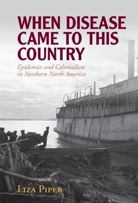 When Disease Came to This Country - Liza Piper