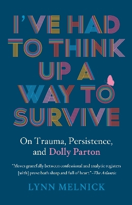 I've Had to Think Up a Way to Survive - Lynn Melnick