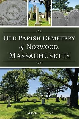 Old Parish Cemetery of Norwood, Massachusetts - Patricia J Fanning