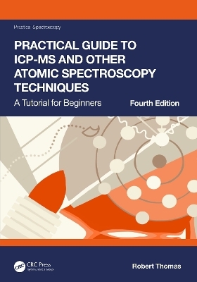 Practical Guide to ICP-MS and Other Atomic Spectroscopy Techniques - Robert Thomas