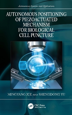 Autonomous Positioning of Piezoactuated Mechanism for Biological Cell Puncture - Mingyang Xie, Shengdong Yu