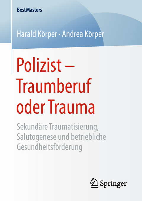 Polizist - Traumberuf oder Trauma -  Harald Körper,  Andrea Körper