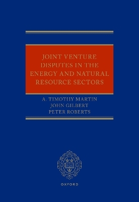 Joint Venture Disputes in the Energy and Natural Resource Sectors - A. Timothy Martin, John Gilbert, Peter Roberts