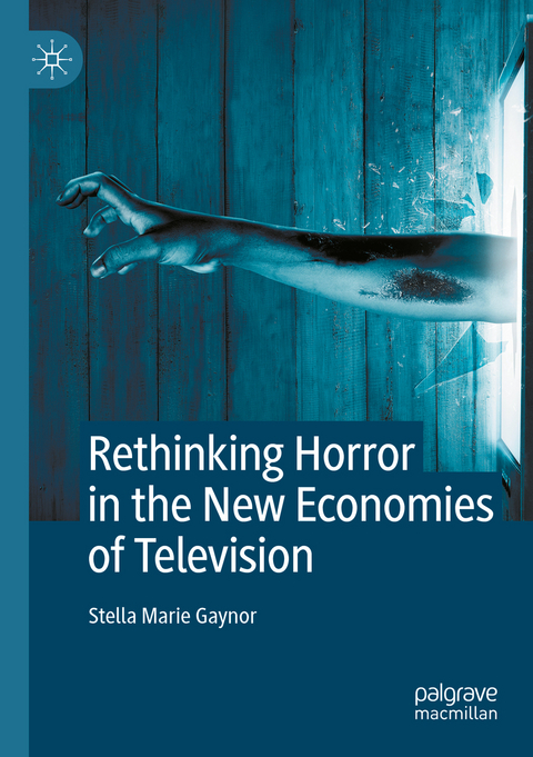 Rethinking Horror in the New Economies of Television - Stella Marie Gaynor