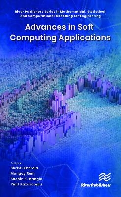 Advances in Soft Computing Applications - Shristi Kharola, Mangey Ram, Sachin K. Mangla, Yigit Kazancoglu