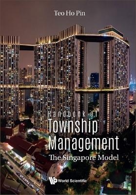 Handbook Of Township Management: The Singapore Model - Ho Pin Teo
