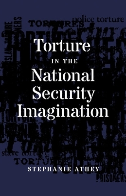 Torture in the National Security Imagination - Stephanie Athey