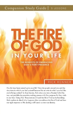 The Fire of God in Your Life Study Guide - Rick Renner