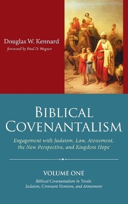 Biblical Covenantalism, Volume 1 - Douglas W Kennard