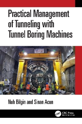 Practical Management of Tunneling with Tunnel Boring Machines - Nuh Bilgin, Sinan Acun