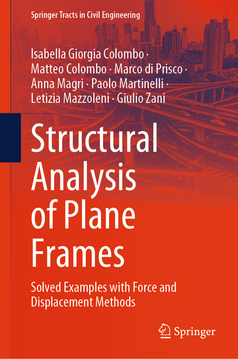 Structural Analysis of Plane Frames - Isabella Giorgia Colombo, Matteo Colombo, Marco Di Prisco, Anna Magri, Paolo Martinelli, Letizia Mazzoleni, Giulio Zani