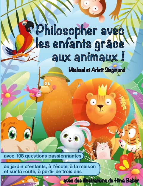 Philosopher avec les enfants grâce aux animaux ! - Michael Siegmund, Arlett Siegmund