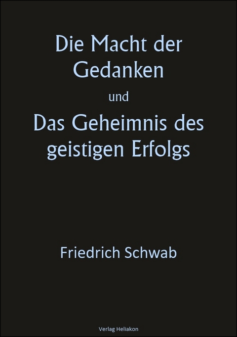 Die Macht der Gedanken und Das Geheimnis des geistigen Erfolgs - Dr. Friedrich Schwab