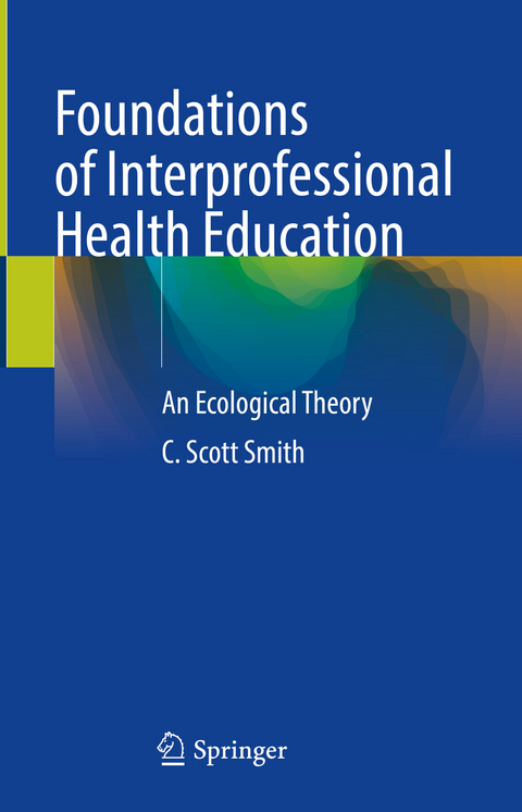 Foundations of Interprofessional Health Education - C. Scott Smith