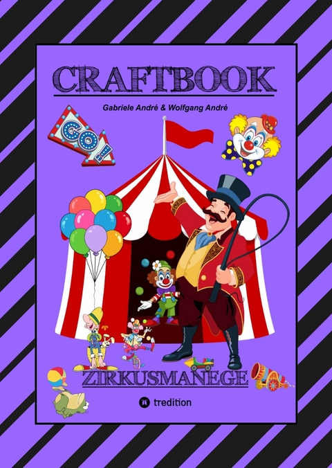 CRAFTBOOK - 100 SEITEN - MALEN - RÄTSEL - LUSTIGES ZIRKUSSPIEL - MANEGE FREI - TOLLE ARTISTEN - TIERE - ATTRAKTIONEN - Gabriele André, Wolfgang André