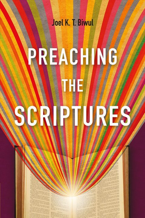 Preaching the Scriptures - Joel K. T. Biwul