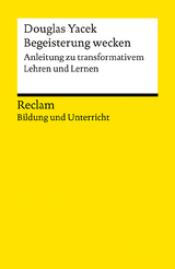 Begeisterung wecken. Anleitung zu transformativem Lehren und Lernen - Douglas Yacek