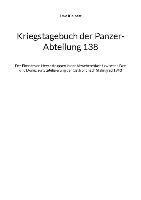 Kriegstagebuch der Panzer-Abteilung 138 - Uwe Kleinert