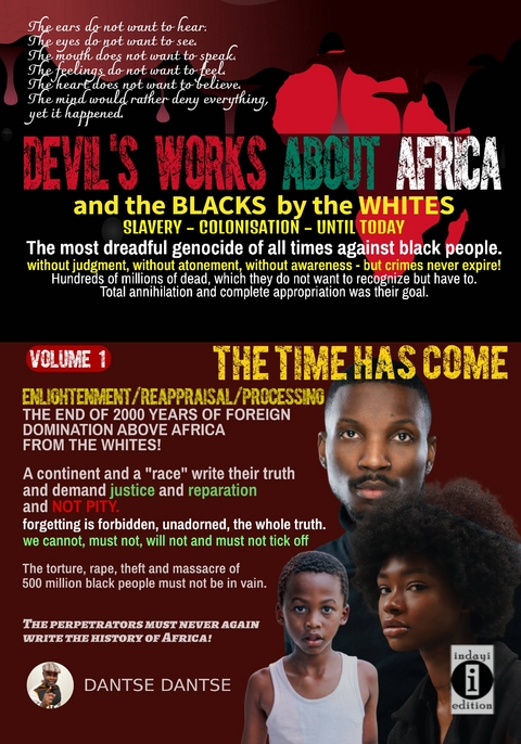 Devil's works about Africa and the "blacks" by the whites - slavery, colonialism, until today - The most dreadful genocides of all times against black people without judgment, without atonement, without awareness - but crimes never expire! - Dantse Dantse