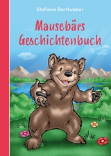 Mausebärs Geschichtenbuch - Stefanie Bartlweber