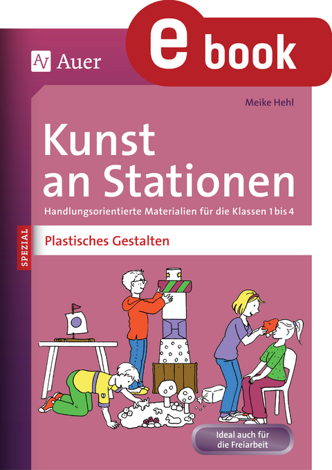 Kunst an Stationen Spezial Plastisches Gestalten - Meike Hehl, Angelika Nette