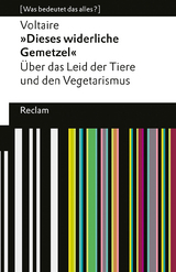 »Dieses widerliche Gemetzel«. Über das Leid der Tiere und den Vegetarismus. [Was bedeutet das alles?] -  Voltaire