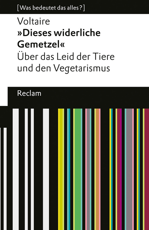 »Dieses widerliche Gemetzel«. Über das Leid der Tiere und den Vegetarismus. [Was bedeutet das alles?] -  Voltaire