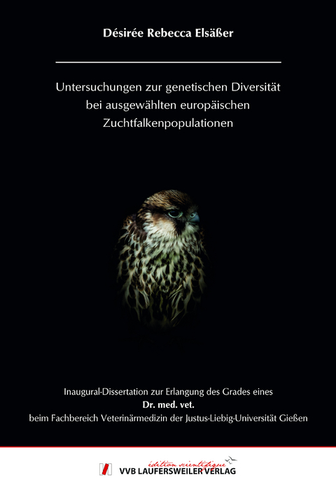 Untersuchungen zur genetischen Diversität bei ausgewählten europäischen Zuchtfalkenpopulationen - Désirée Rebecca Elsäßer