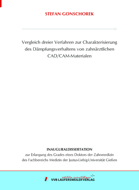 Vergleich dreier Verfahren zur Charakterisierung des Dämpfungsverhaltens von zahnärztlichen CAD/CAM-Materialen - Stefan Gonschorek