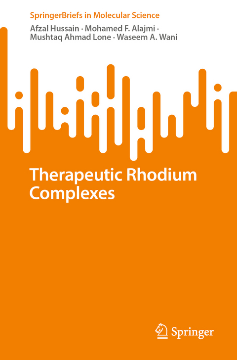 Therapeutic Rhodium Complexes - Afzal Hussain, Mohamed F. AlAjmi, Mushtaq Ahmad Lone, Waseem A. Wani