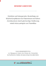 Detektion und intraoperative Beurteilung von Wächterlymphknoten bei Patientinnen mit frühem Zervixkarzinom durch gleichzeitige Markierung mittels Indocyaningrün und Patentblau - Benedikt Ulrich Weß